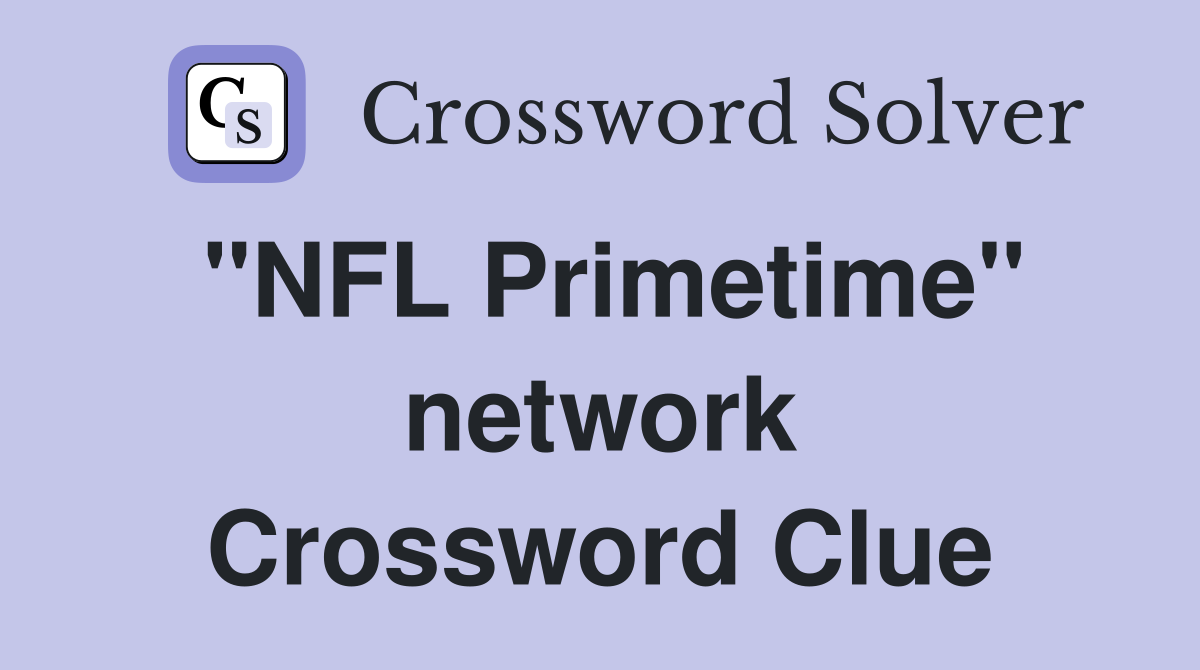 "NFL Primetime" network Crossword Clue