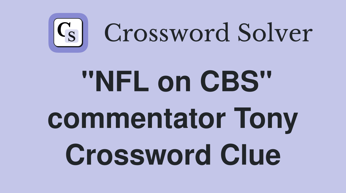 "NFL on CBS" commentator Tony Crossword Clue