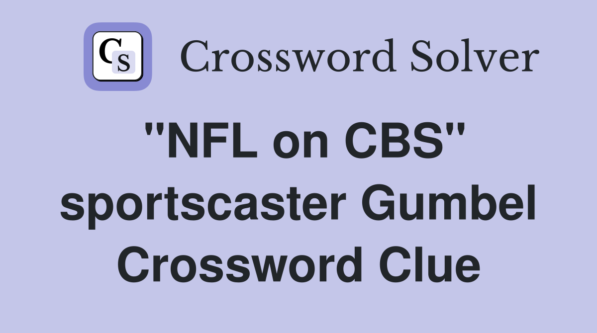 "NFL on CBS" sportscaster Gumbel Crossword Clue