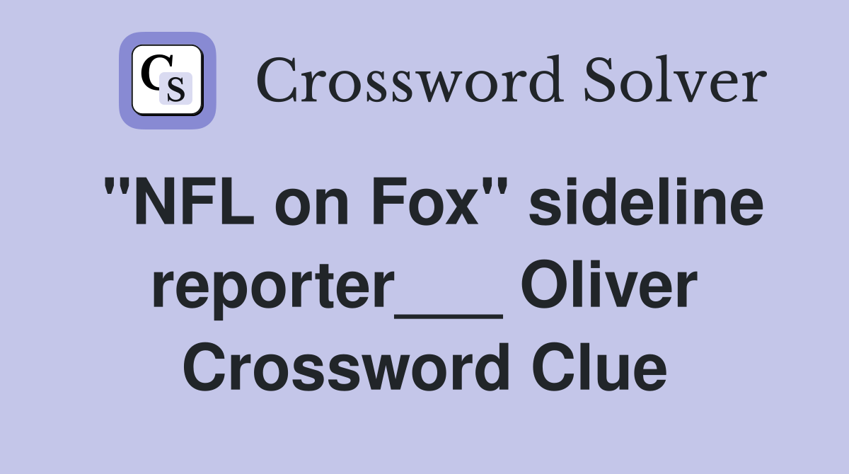 "NFL on Fox" sideline reporter___ Oliver Crossword Clue