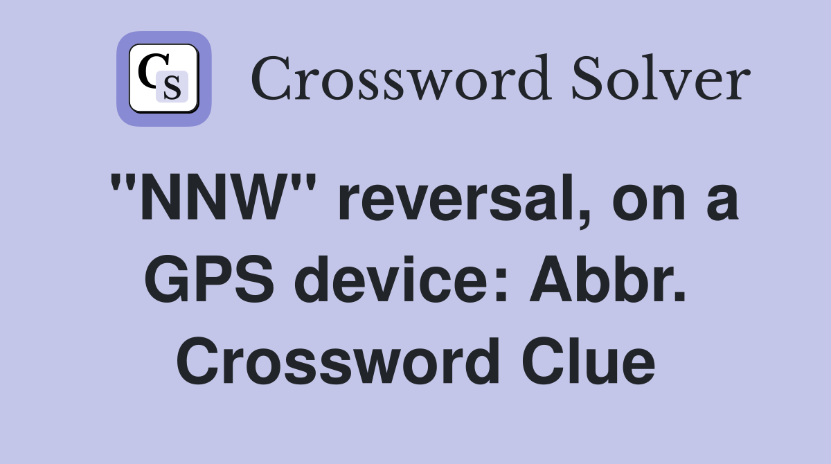 "NNW" reversal, on a GPS device: Abbr. Crossword Clue