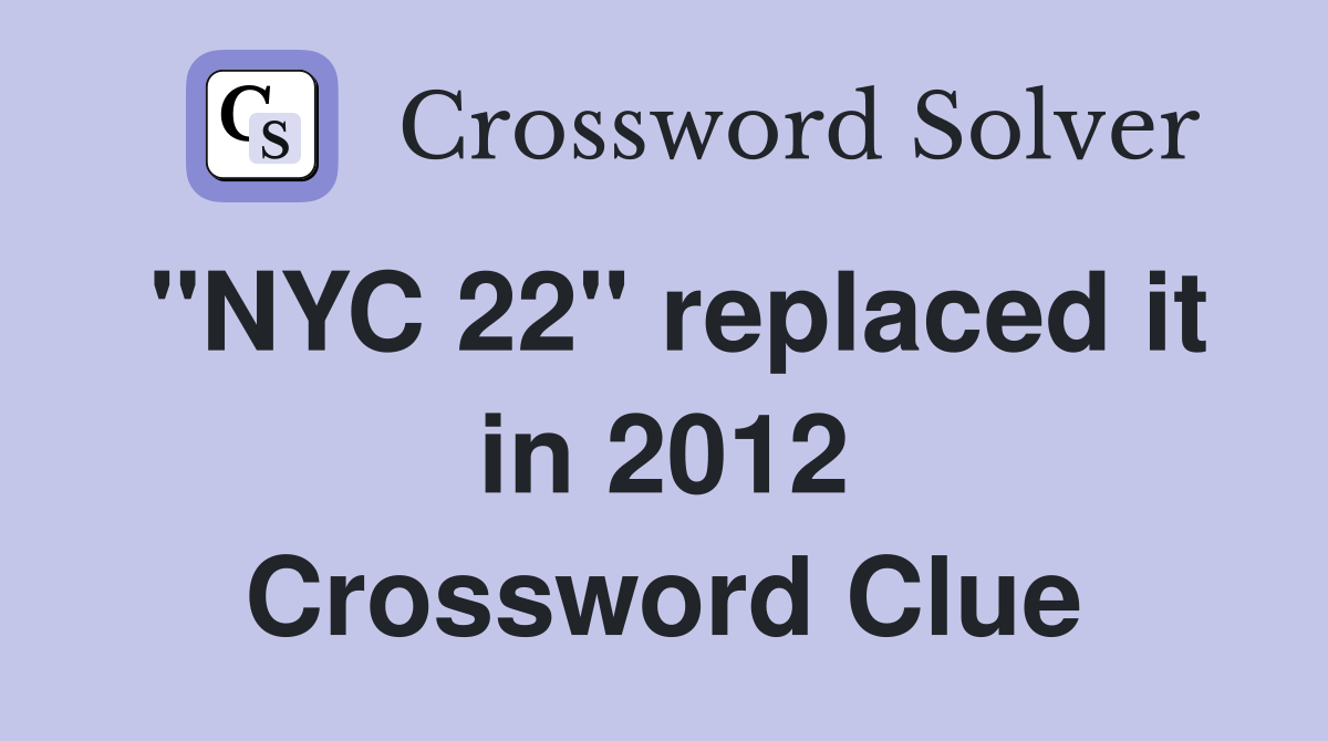 "NYC 22" replaced it in 2012 Crossword Clue