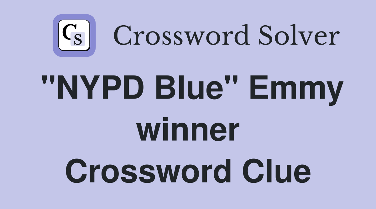 "NYPD Blue" Emmy winner Crossword Clue