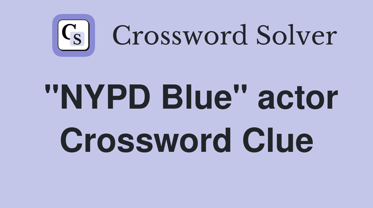 "NYPD Blue" actor Crossword Clue