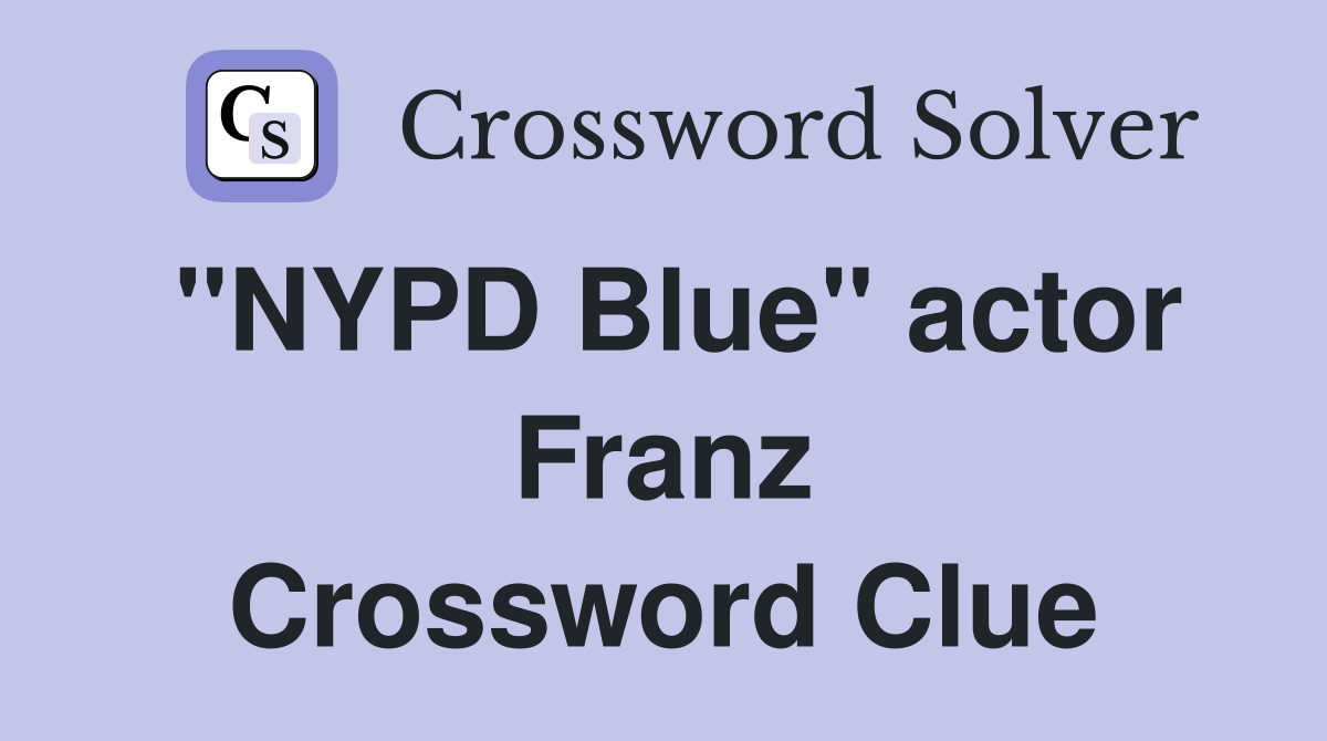 "NYPD Blue" actor Franz Crossword Clue