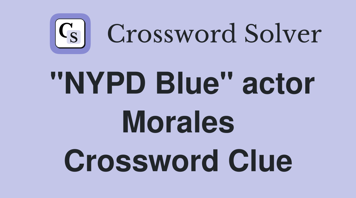 "NYPD Blue" actor Morales Crossword Clue