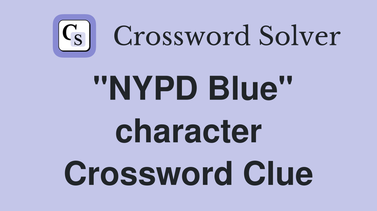"NYPD Blue" character Crossword Clue