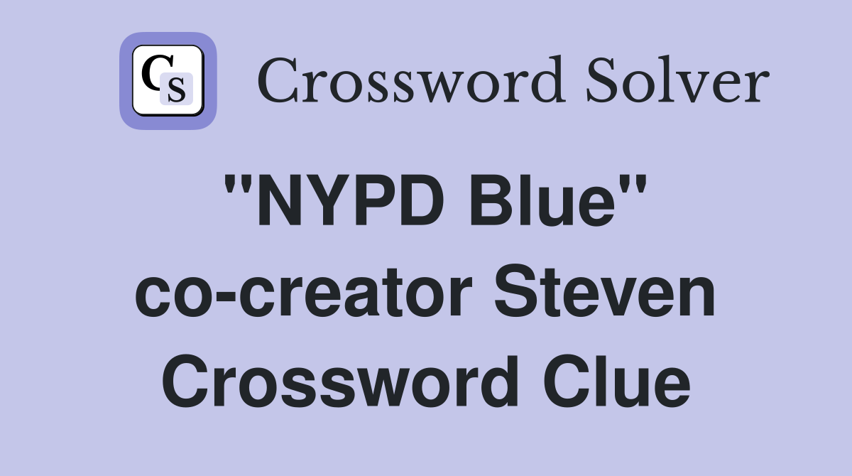 "NYPD Blue" co-creator Steven Crossword Clue