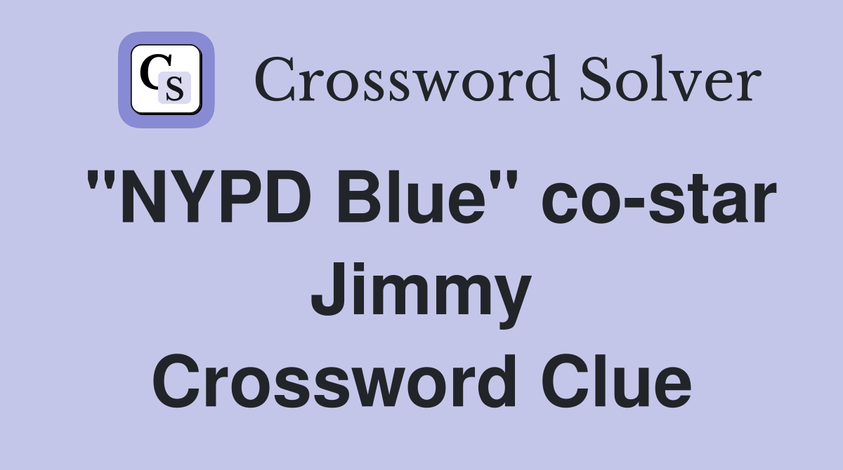 "NYPD Blue" co-star Jimmy Crossword Clue