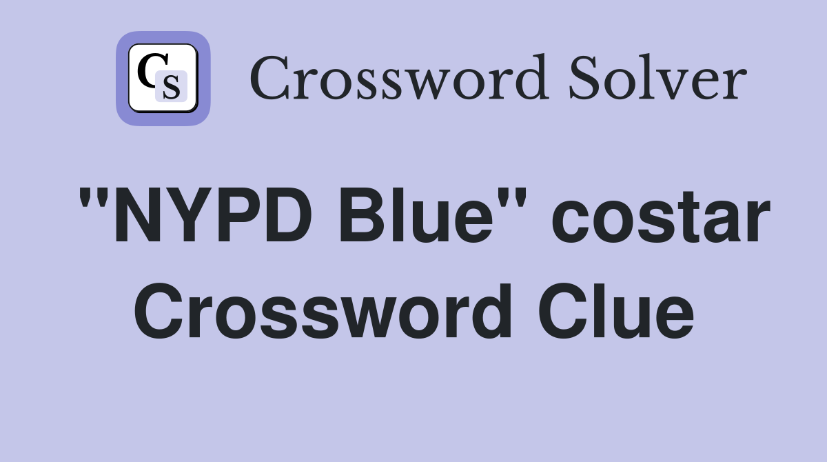 "NYPD Blue" costar Crossword Clue
