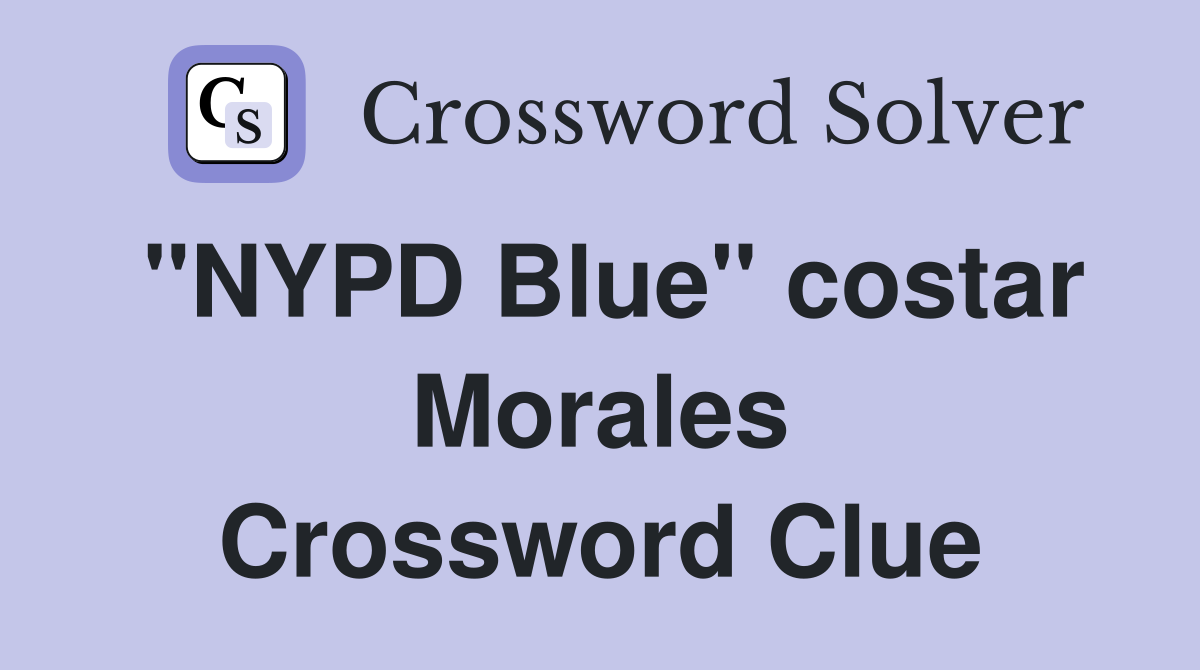 "NYPD Blue" costar Morales Crossword Clue