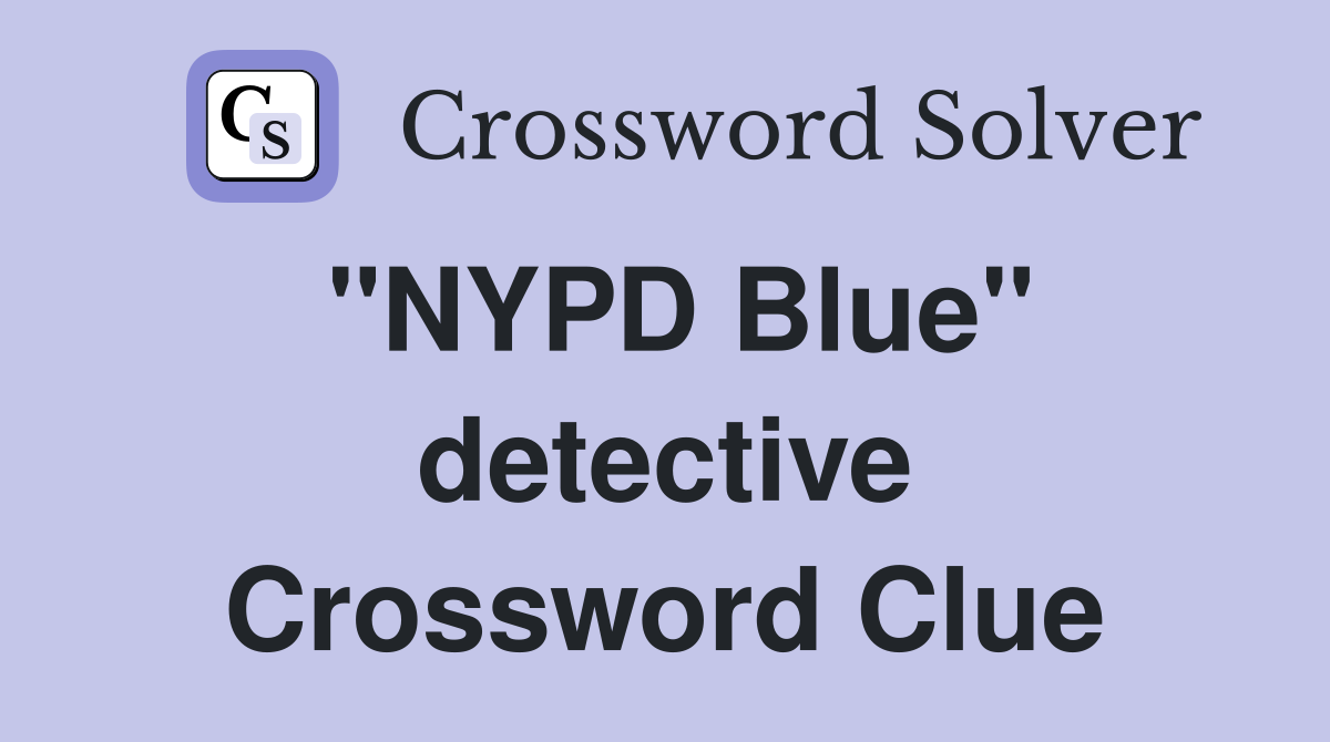 "NYPD Blue" detective Crossword Clue