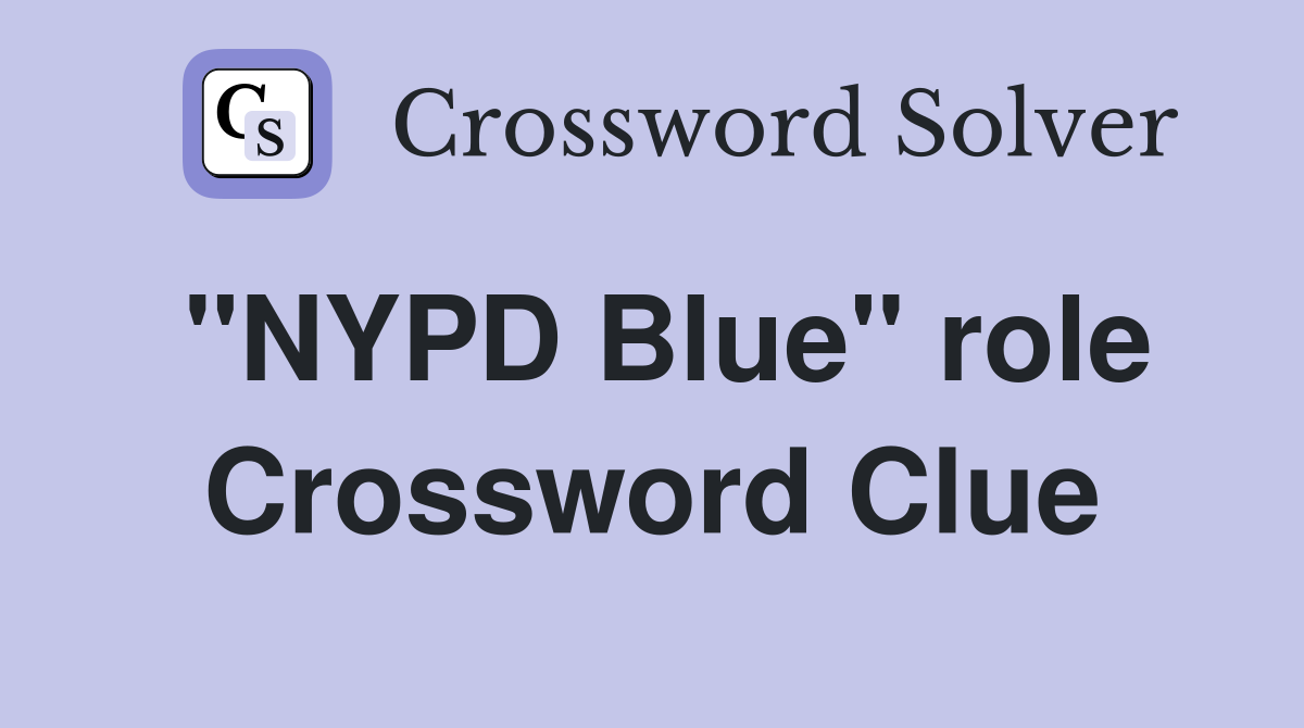 "NYPD Blue" role Crossword Clue