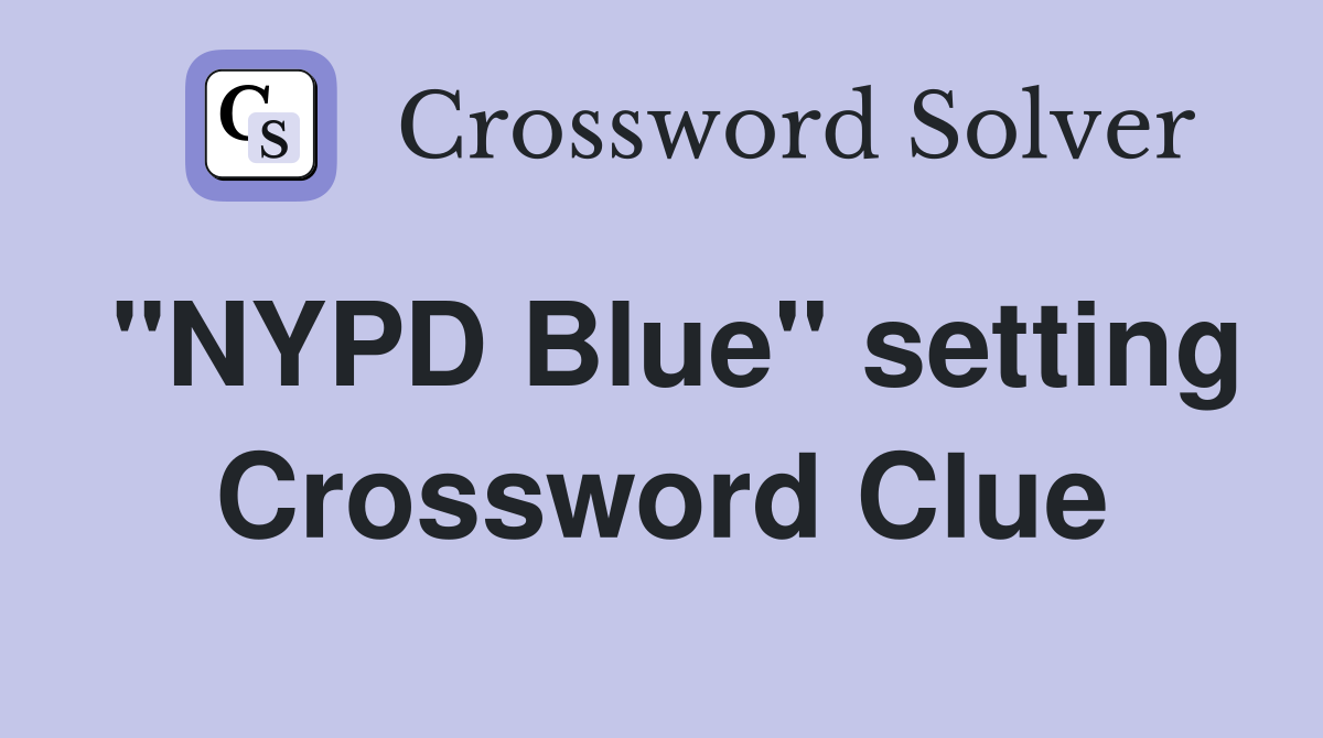 "NYPD Blue" setting Crossword Clue