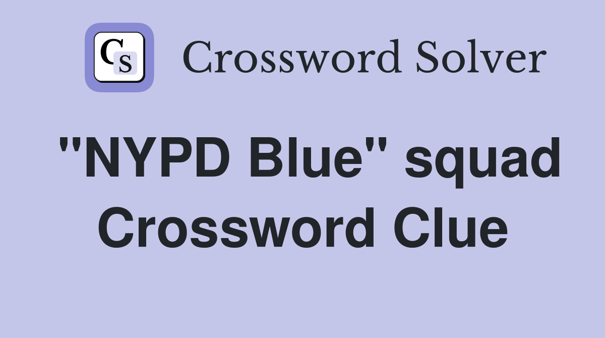 "NYPD Blue" squad Crossword Clue