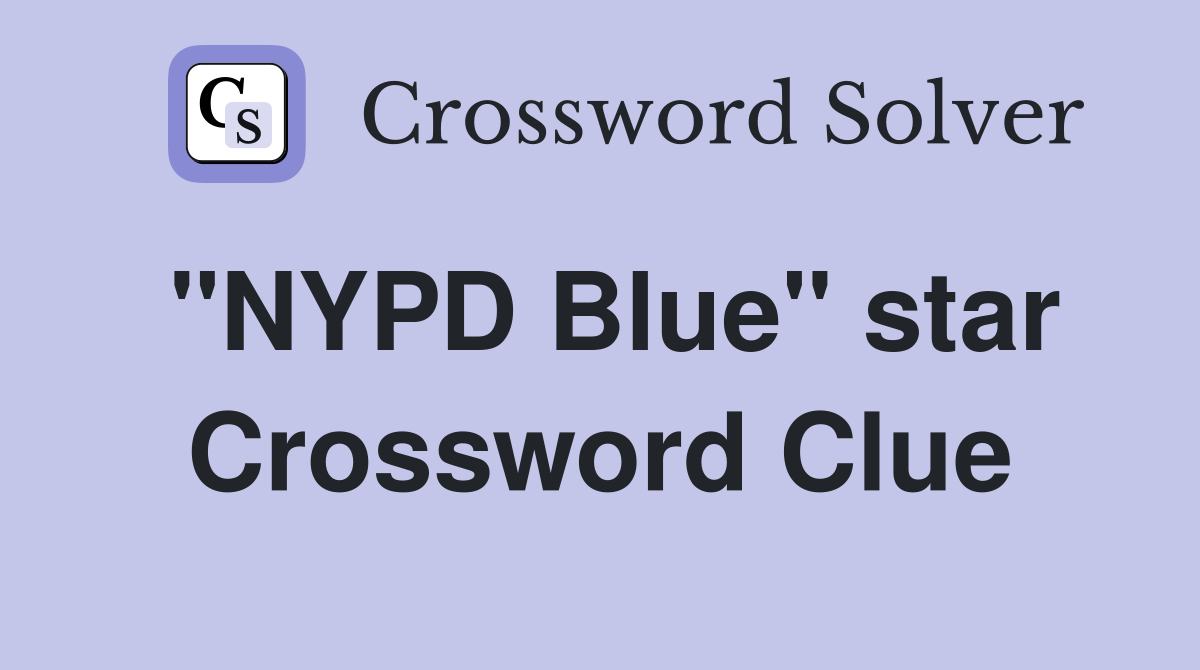 "NYPD Blue" star Crossword Clue