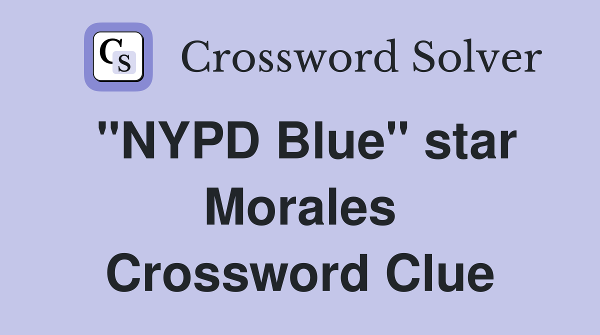 "NYPD Blue" star Morales Crossword Clue