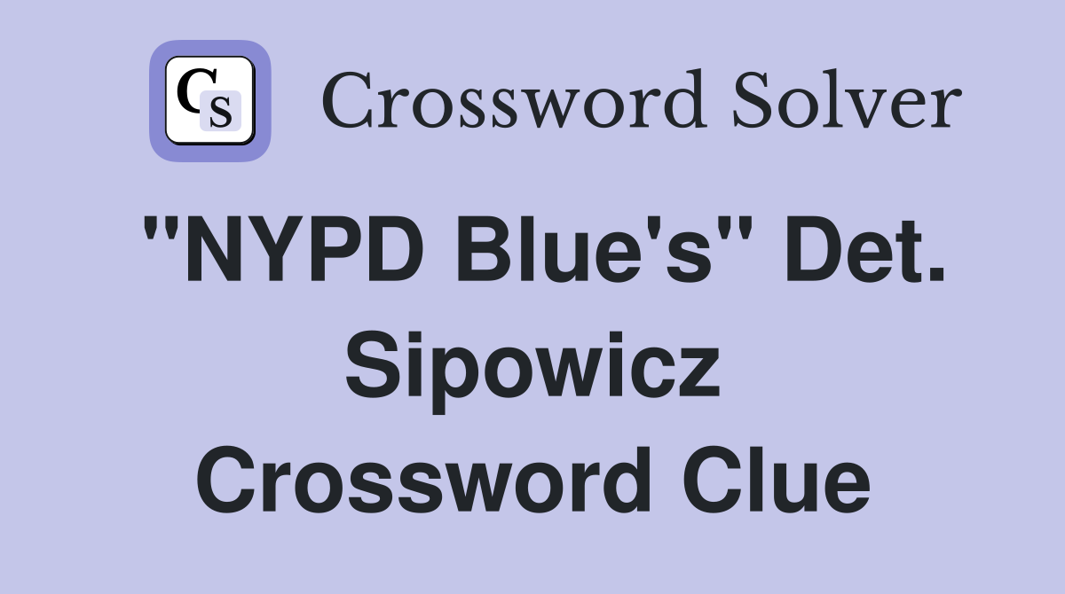 "NYPD Blue's" Det. Sipowicz Crossword Clue