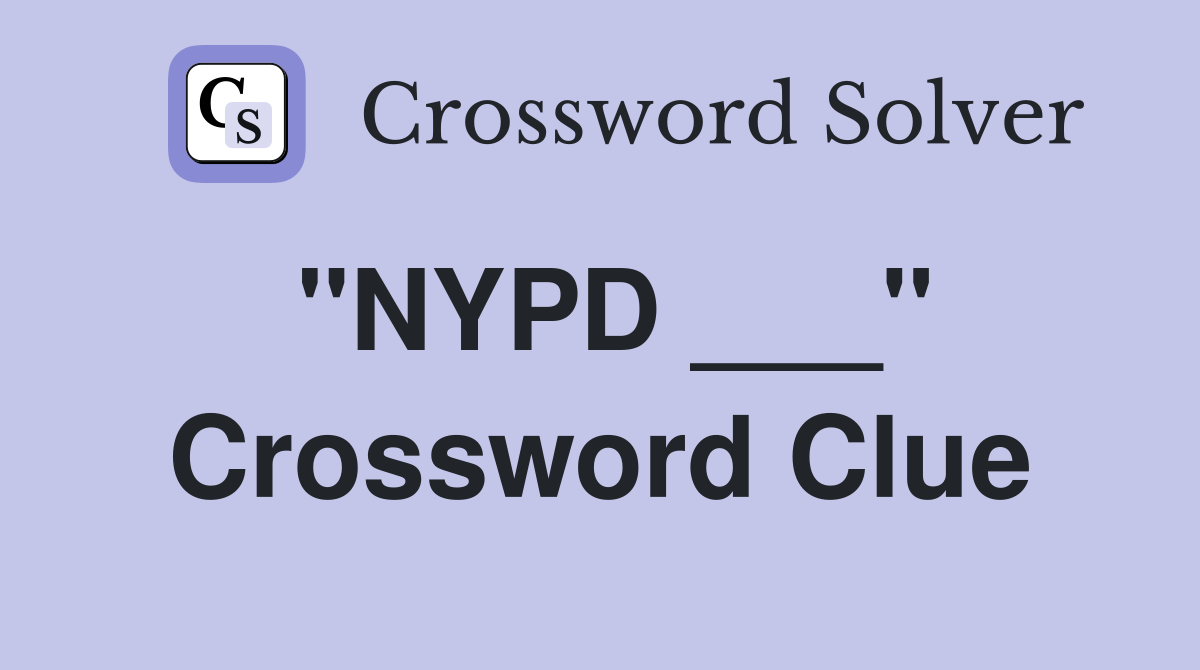"NYPD ___" Crossword Clue