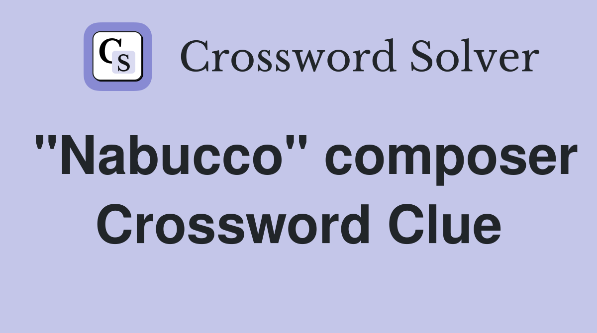 "Nabucco" composer Crossword Clue