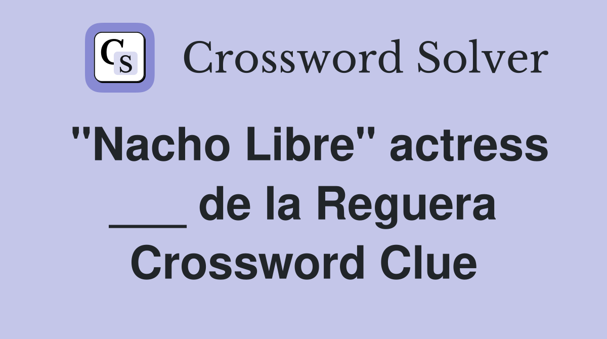 "Nacho Libre" actress ___ de la Reguera Crossword Clue