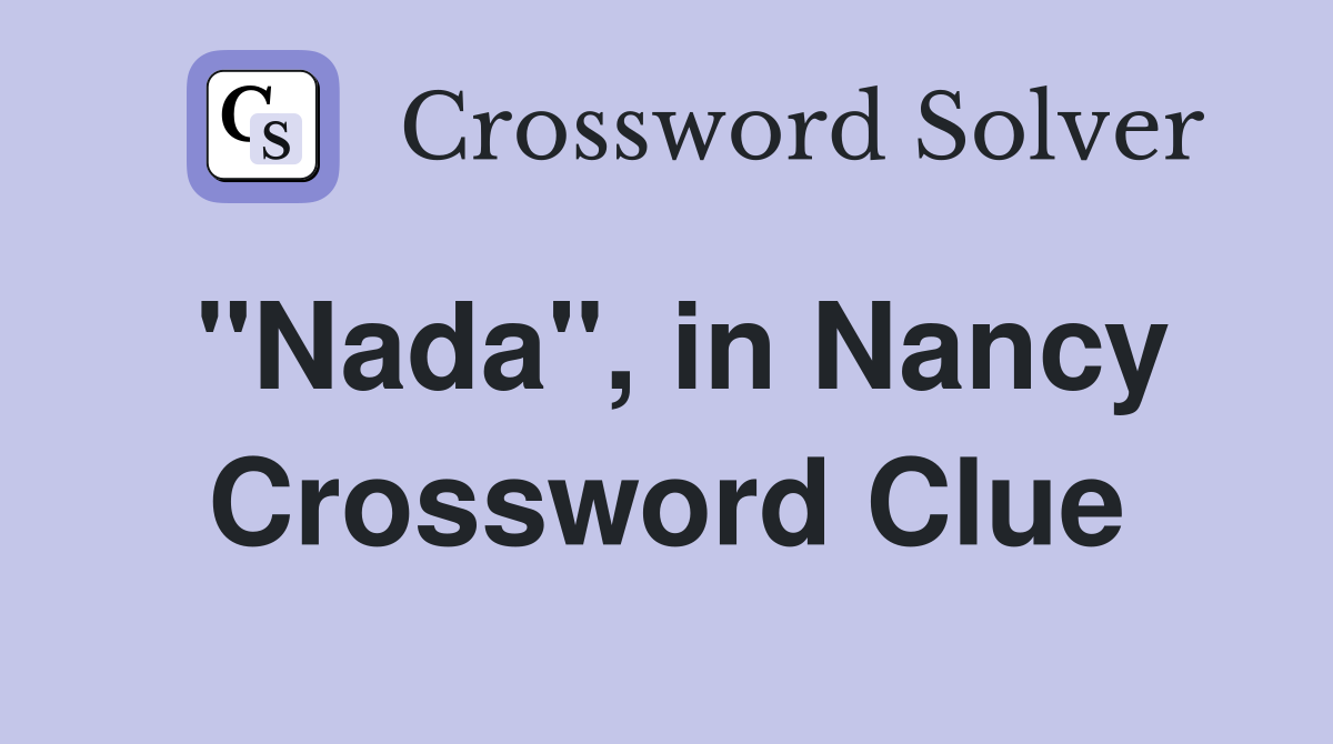 "Nada", in Nancy Crossword Clue