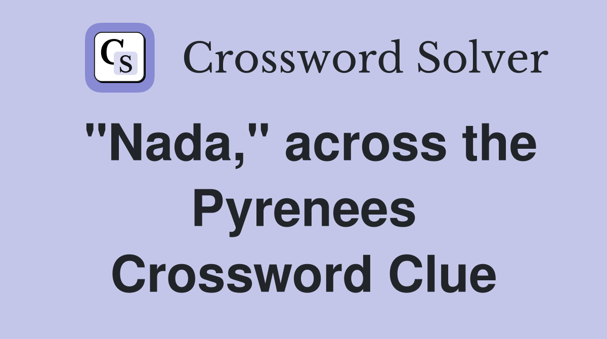 "Nada," across the Pyrenees Crossword Clue