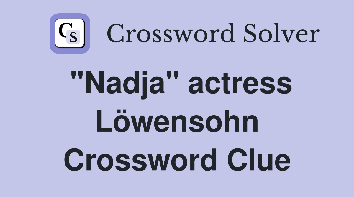 "Nadja" actress Löwensohn Crossword Clue