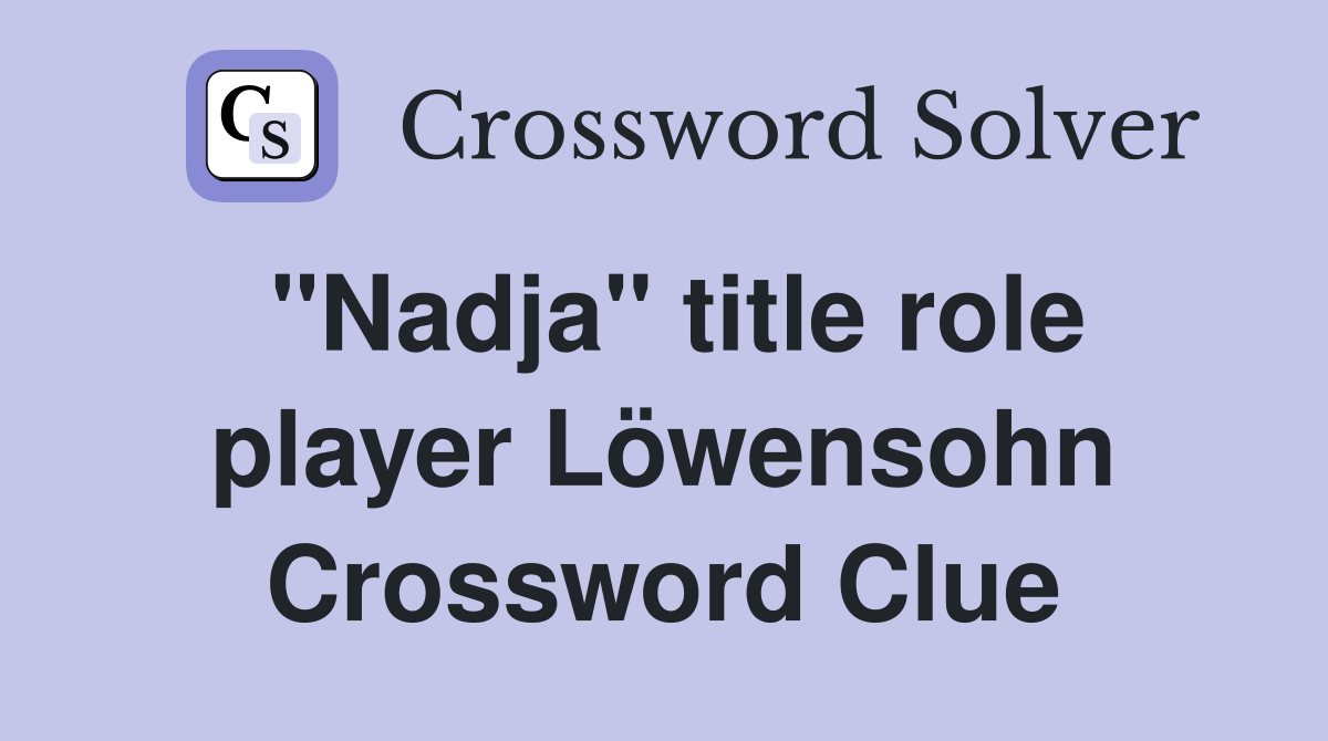 "Nadja" title role player Löwensohn Crossword Clue