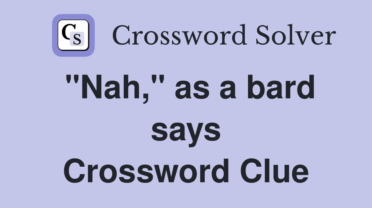"Nah," as a bard says Crossword Clue