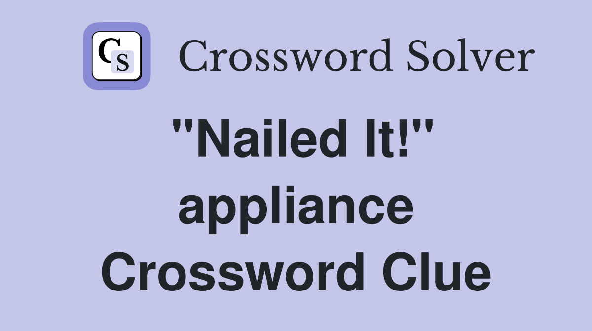 "Nailed It!" appliance Crossword Clue