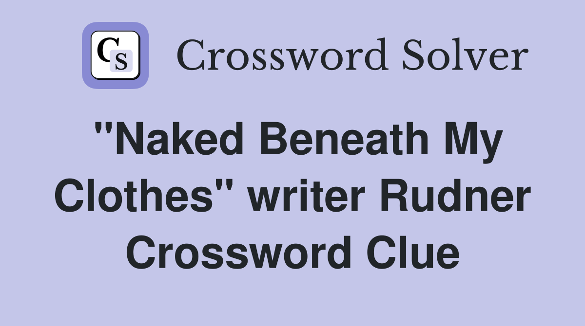 "Naked Beneath My Clothes" writer Rudner Crossword Clue