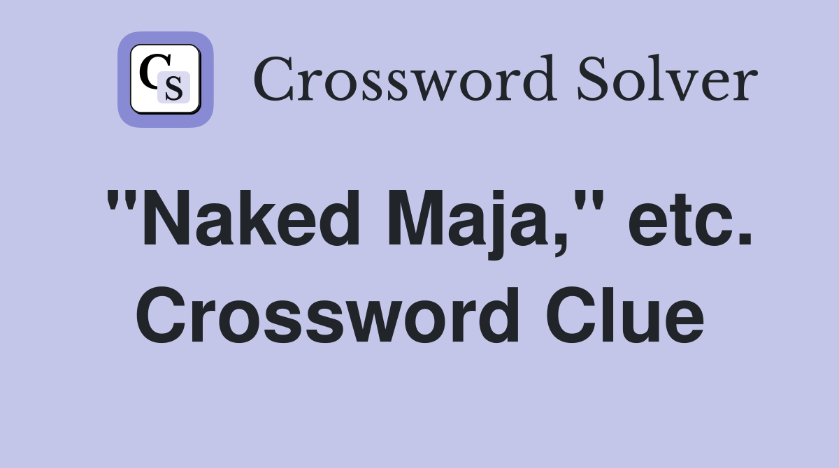 "Naked Maja," etc. Crossword Clue