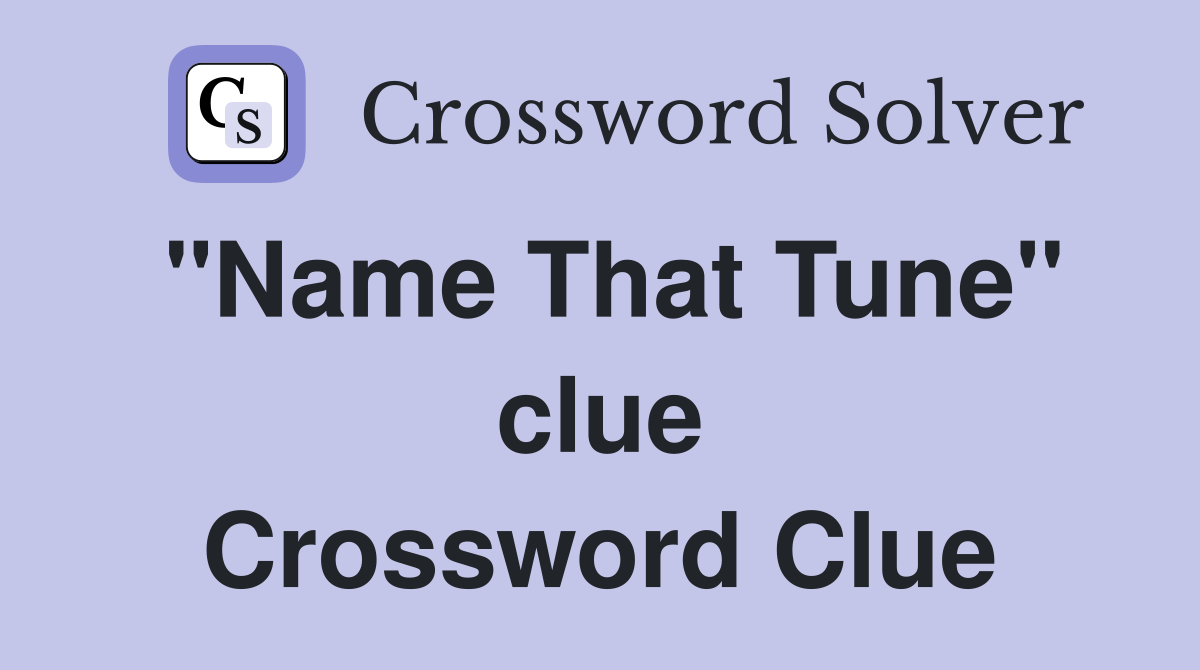 "Name That Tune" clue Crossword Clue