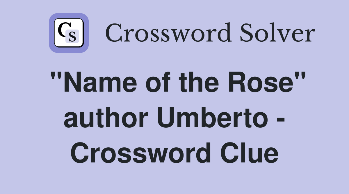 "Name of the Rose" author Umberto - Crossword Clue
