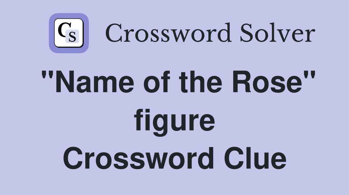 "Name of the Rose" figure Crossword Clue