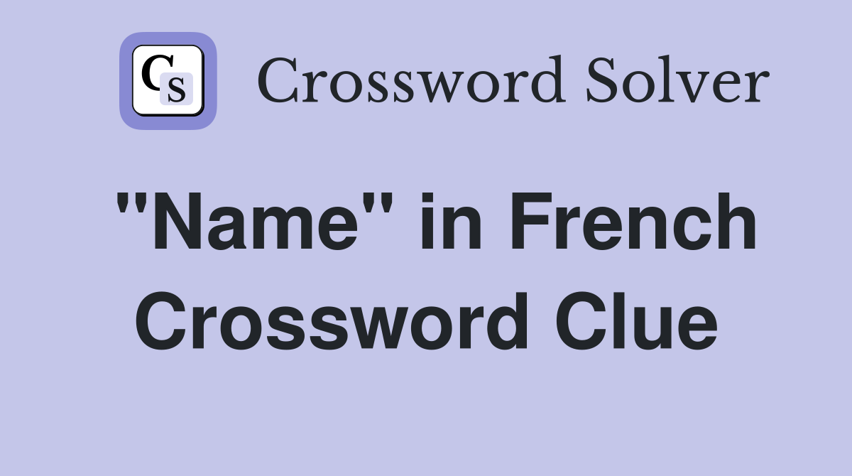 "Name" in French Crossword Clue