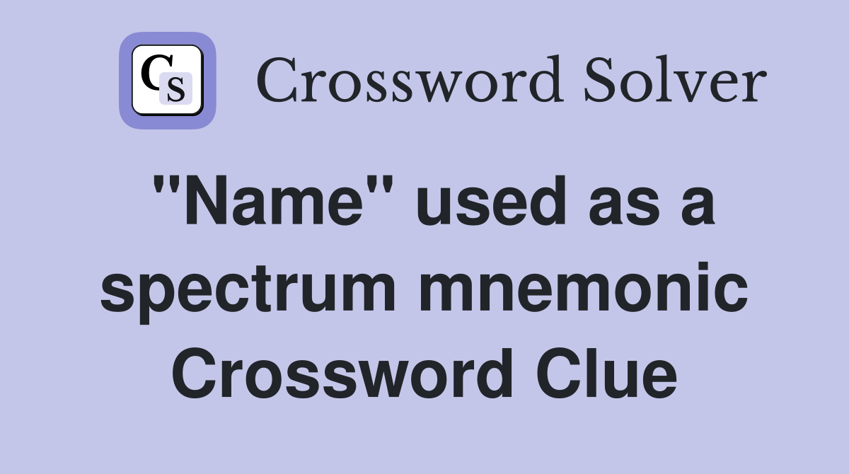 "Name" used as a spectrum mnemonic Crossword Clue