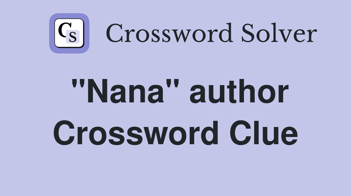 "Nana" author Crossword Clue