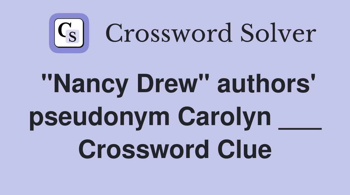 "Nancy Drew" authors' pseudonym Carolyn ___ Crossword Clue