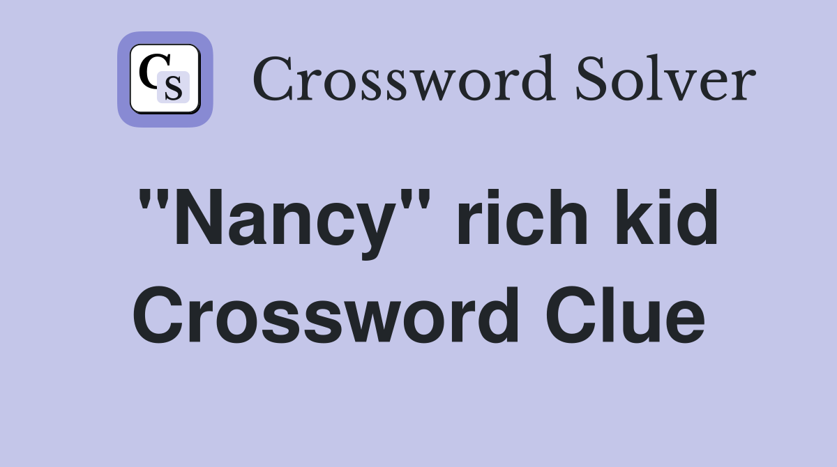"Nancy" rich kid Crossword Clue