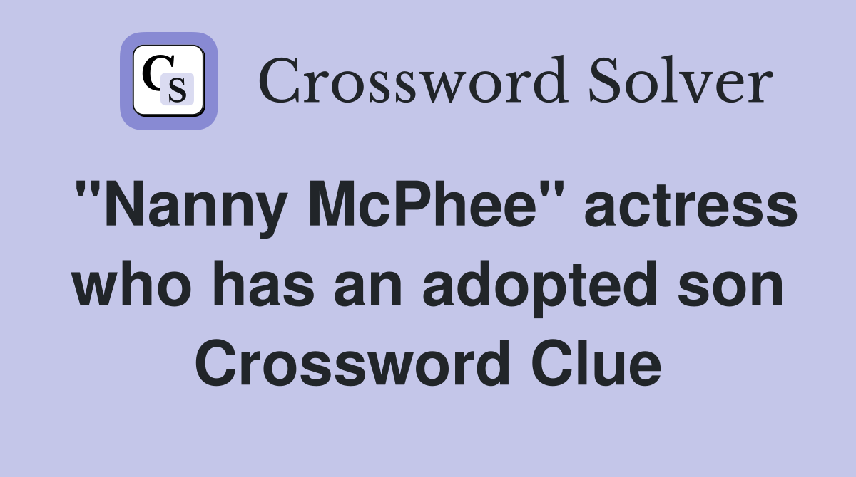 "Nanny McPhee" actress who has an adopted son Crossword Clue