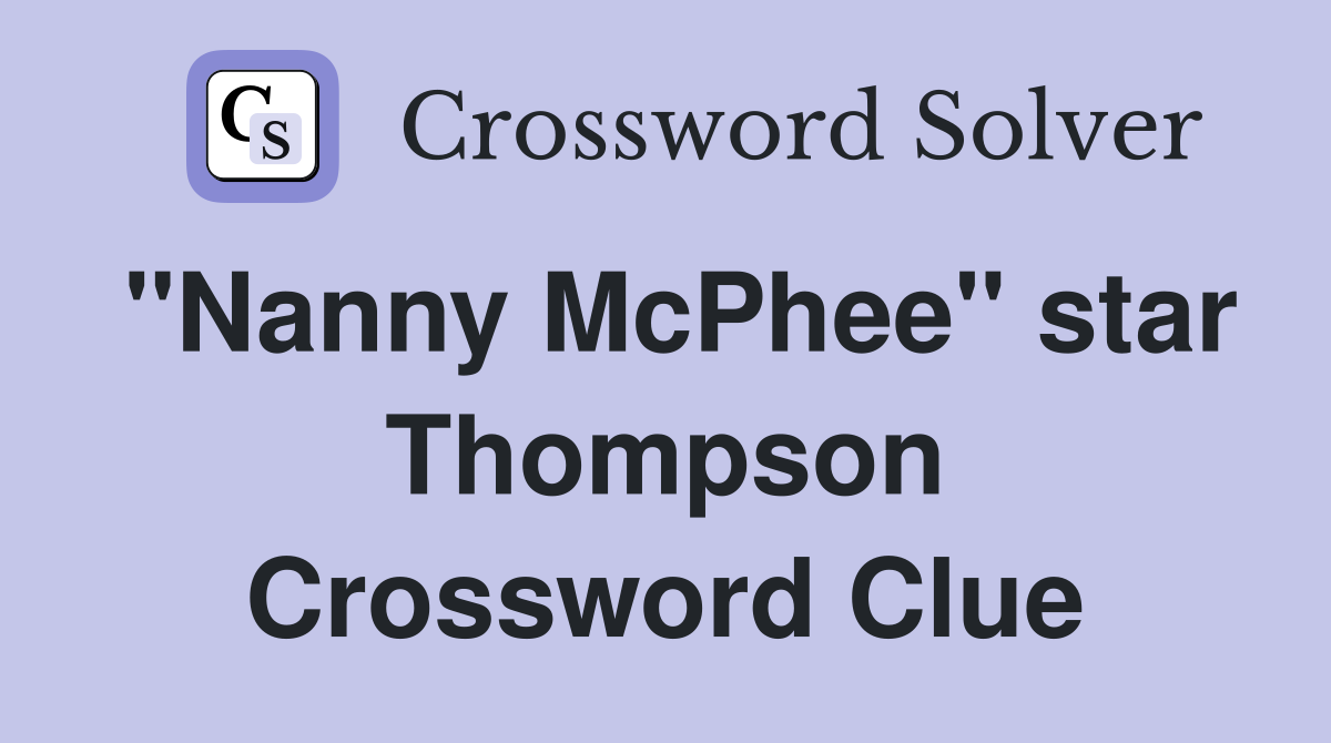 "Nanny McPhee" star Thompson Crossword Clue