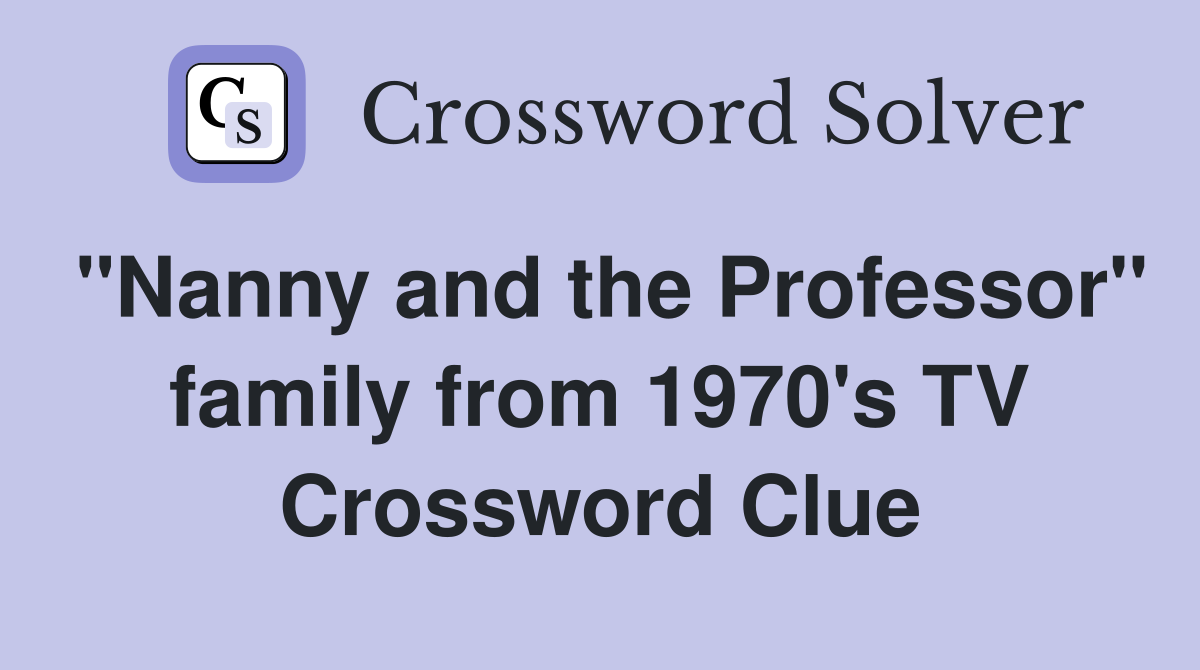 "Nanny and the Professor" family from 1970's TV Crossword Clue