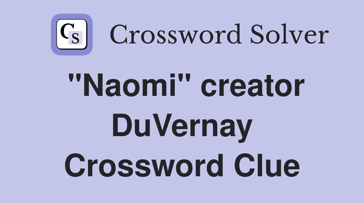 "Naomi" creator DuVernay Crossword Clue