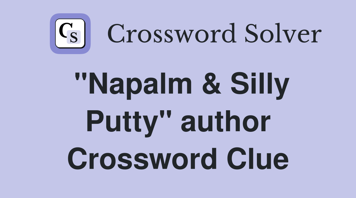 "Napalm & Silly Putty" author Crossword Clue
