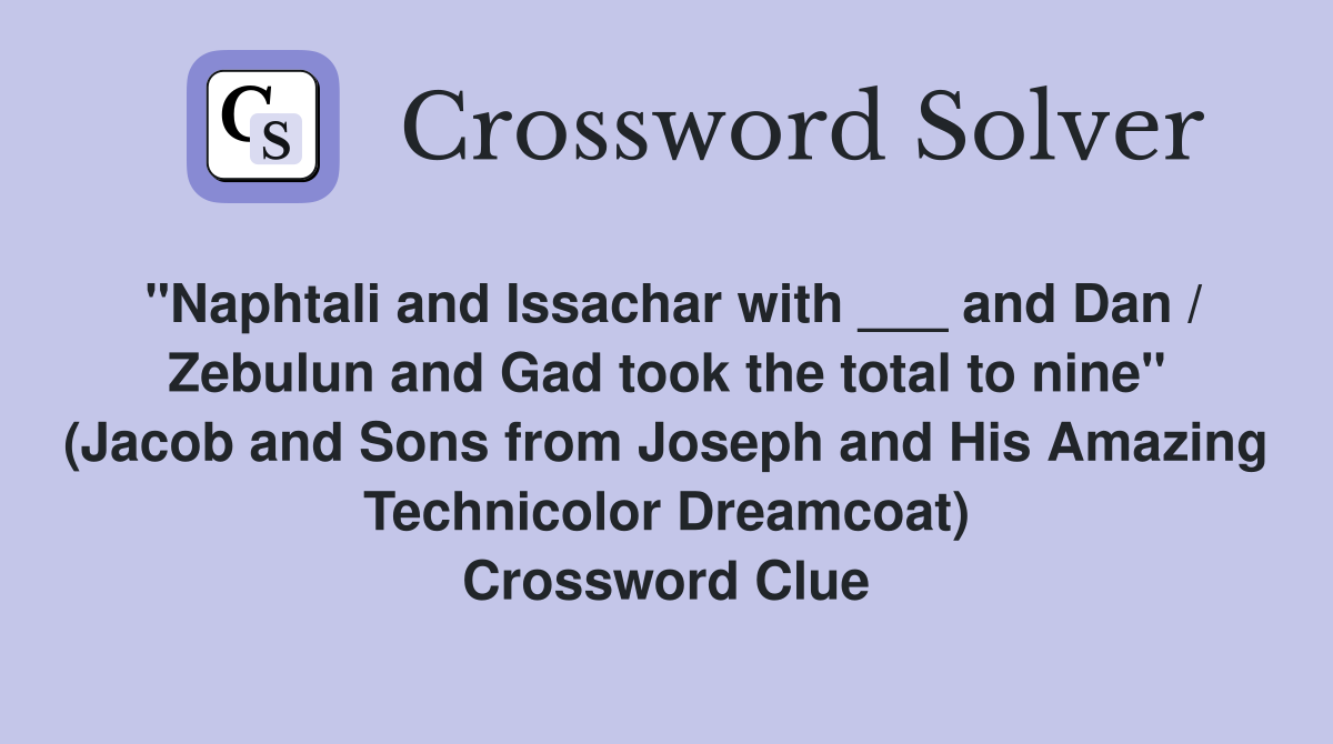 "Naphtali and Issachar with ___ and Dan / Zebulun and Gad took the total to nine" (Jacob and Sons from Joseph and His Amazing Technicolor Dreamcoat) Crossword Clue