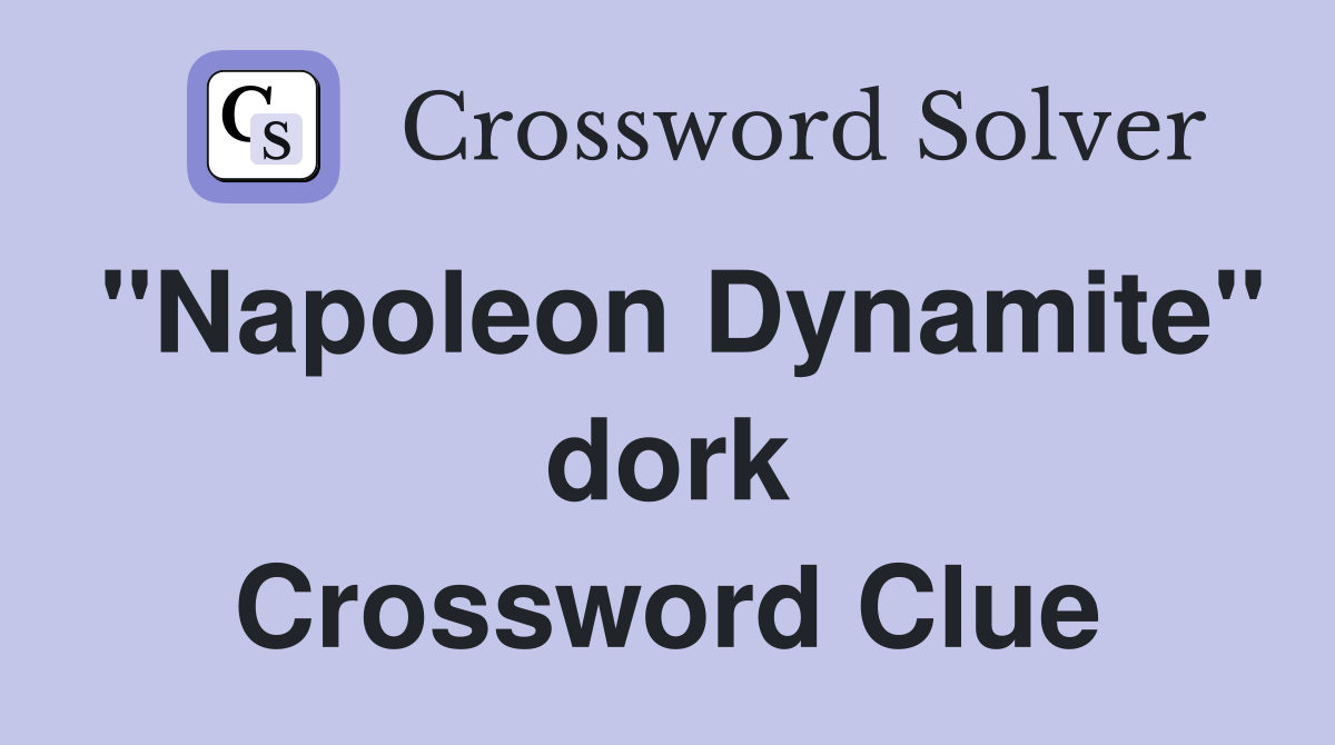 "Napoleon Dynamite" dork Crossword Clue