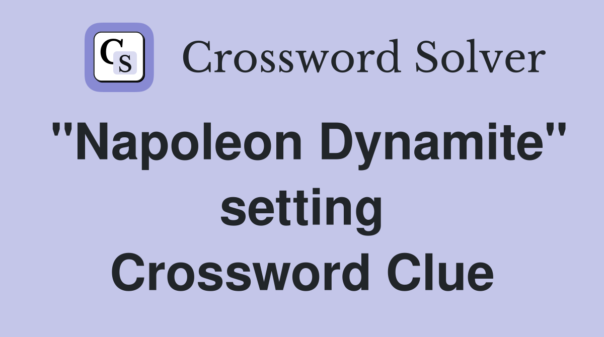 "Napoleon Dynamite" setting Crossword Clue