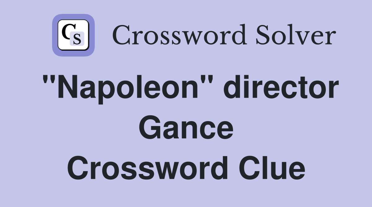 "Napoleon" director Gance Crossword Clue
